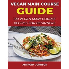 Vegan Main-Course Guide: 100 Vegan Main-Course Recipes for Beginners 平裝版, Pinco Harrelson, 英文