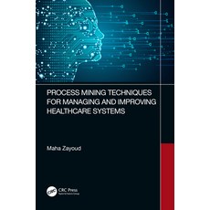 (英文圖書) Process Mining Techniques for Managing and Improving Healthcare Systems 精裝版, CRC Press, 英文