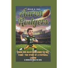 (英文圖書) Aaron Rodgers: From Backyard Games to NFL Fame The Story of a Football Legend (... 平裝版, Independently Published, 英文