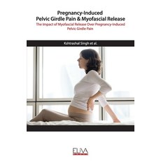 Pregnancy-Induced Pelvic Girdle Pain & Myofascial Release: The Impact of Myofascial Release over Pre... 平裝版, Eliva Press, 英文