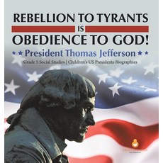 (英文圖書)Rebellion to Tyrants is Obedience to God!: President Thomas Jefferson Grade 5 So... 精裝版, Dissected Lives, 英文