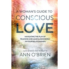 (英文圖書) A Woman's Guide to Conscious Love: Navigating the Play of Feminine and Masculine Energy in Yo... 平裝版, Ann Obrien Living, 英文