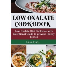 (英文圖書) Low Oxalate Cookbook: Low Oxalate Diet Cookbook With Nutritional Guide To Prevent Kidney Stones 平裝版, Independently Published, 英文
