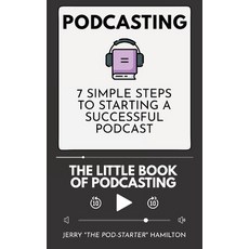 Podcasting - The little Book of Podcasting: 7 Simple Steps to Starting a Successful Podcast 平裝版, Admore Publishing, 英文