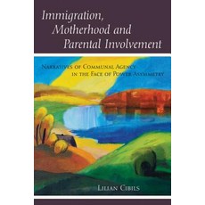Immigration Motherhood and Parental Involvement; Narratives of Communal Agency in the Face of Power... 精裝版, Peter Lang Us, 英文