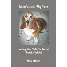 (英文圖書) Mom's and My Pets: Tales of Our Pets In Poems 平裝版, Independently Published, 英文