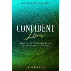 (英文圖書) Anxiety In Relationships: Confident Love - Leave Fear In The Past And Become The Man You Know... 平裝版, Jw Choices, 英文