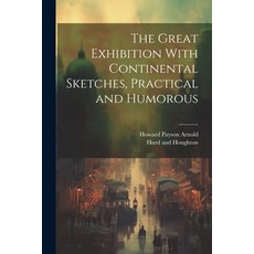 (英文圖書) The Great Exhibition With Continental Sketches Practical and Humorous 平裝版, Legare Street Press, 英文