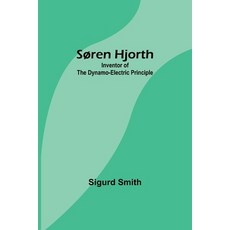 (英文書) Søren Hjorth： Inventor of the Dynamo-electric Principle 平裝版, Alpha Edition, 英文