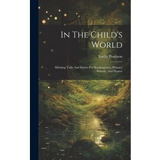 (英文圖書)In The Child's World: Morning Talks And Stories For Kindergarten Primary School... 精裝版, Legare Street Press, 英文