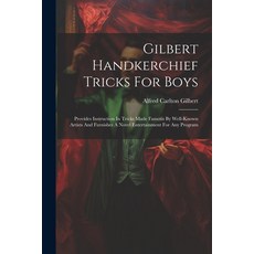(英文圖書)Gilbert Handkerchief Tricks For Boys: Provides Instruction In Tricks Made Famous... 平裝版, Legare Street Press, 英文