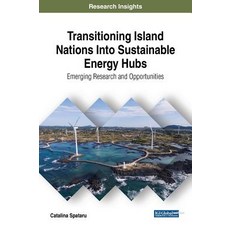 Transitioning Island Nations Into Sustainable Energy Hubs: Emerging Research and Opportunities 精裝版, Engineering Science Reference, 英文