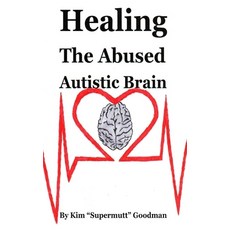 Healing the Abused Autistic Brain 精裝版, Lulu.com, 英語