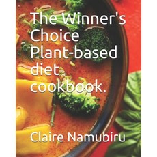The Winner's Choice Plant-based diet cookbook. 平裝版, Independently Published, 英文