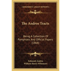 The Andros Tracts: Being A Collection Of Pamphlets And Official Papers (1868) 平裝版, Kessinger Publishing, 英文
