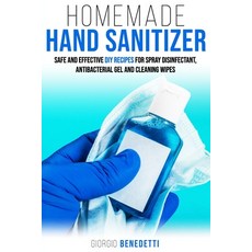 Homemade Hand Sanitizer: Safe and Effective DIY recipes for spray disinfectant antibacterial gel an... 平裝版, Independently Published, 英文