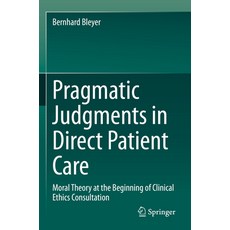 (英文圖書) Pragmatic Judgments in Direct Patient Care: Moral Theory at the Beginning of Clinical Ethics ... 平裝版, Springer, 英文