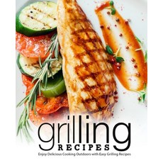 Grilling Recipes: Enjoy Delicious Cooking Outdoors with Easy Grilling Recipes 平裝版, Createspace Independent Pub..., 英文