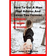 (英文圖書) How to Get a Man That Adores and Loves You Forever: Be Attractive Be Sociable & Be Irresistible 平裝版, Independently Published, 英文