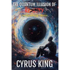 (英文圖書) The Quantum Illusion Of Reality: The Simulation Theory 平裝版, Cyrus King, 英文