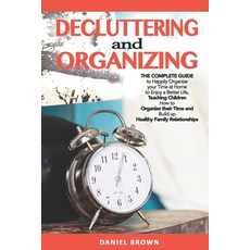 Decluttering And Organizing: The Complete Guide to Happily Organize your Time at Home to Enjoy a Bet... 平裝版, Independently Published, 英語