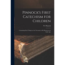 (英文圖書) Pinnock's First Catechism for Children [microform]: Containing Such Things as Are Necessary t... 平裝版, Legare Street Press, 英文