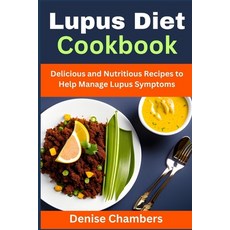 (英文圖書) Lupus Diet Cookbook: Delicious and Nutritious Recipes to Help Manage Lupus Symptoms 平裝版, Independently Published, 英文