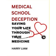 (英文圖書) Medical School Deception: Saving Your Life Through True Medicine 平裝版, Independently Published, 英文
