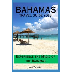 (英文圖書) The Bahamas Travel Guide 2023: Experience the Magic of the Bahamas 平裝版, Independently Published, 英文