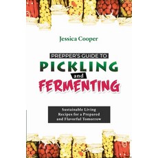 (英文圖書) Prepper's Guide to Pickling and Fermenting: Sustainable Living Recipes for a Prepared and Fla... 平裝版, Publishdrive, 英文