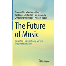(英文圖書) The Future of Music: Towards a Computational Musical Theory of Everything 精裝版, Springer, 英文