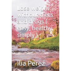 (英文圖書) Lose weight without diets and drugs ( easy healthy simply ) 平裝版, Independently Published, 英文