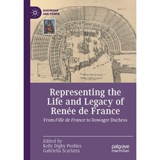 (英文書) Representing the Life and Legacy of Renée de France： From Fille de France to Dowager Duchess 平裝版, Palgrave MacMillan, 英文