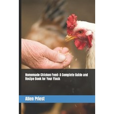 (英文圖書) Homemade Chicken Feed: A Complete Guide and Recipe Book for Your Flock 平裝版, Independently Published, 英文
