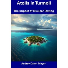 (英文圖書) Atolls in Turmoil: The Impact of Nuclear Testing 平裝版, Independently Published, 英文