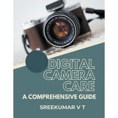 (英文圖書) Digital Camera Care: A Comprehensive Guide 平裝版, Sreekumar V T, 英文