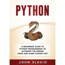 (英文圖書) Python: A Beginners' Guide to Python Programming to automate the boring tasks and learn codin... 平裝版, Abiprod Pty Ltd, 英文