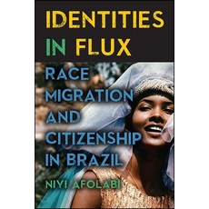 Identities in Flux: Race Migration and Citizenship in Brazil 精裝版, State University of New Yor..., 英文
