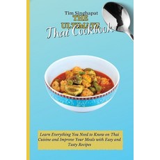 The Ultimate Thai Cookbook: Learn Everything You Need to Know on Thai Cuisine and Improve Your Meals... 平裝版, Tim Singhapat, 英文