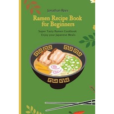 Super Ramen Recipe Book for Beginners: Super Tasty Quick and Easy Ramen Collection 平裝版, Jonathan Rees, 英文