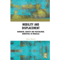Mobility and Displacement: Nomadism Identity and Postcolonial Narratives in Mongolia 精裝版, Routledge, 英文