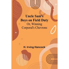 (英文圖書)Uncle Sam's Boys on Field Duty; Or Winning Corporal's Chevrons 平裝版, Alpha Edition, 英文