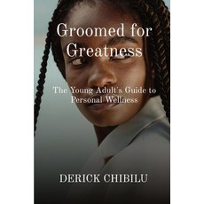 (英文圖書) Groomed for Greatness: The Young Adult's Guide to Personal Wellness 平裝版, Books by Derick Chibilu, 英文