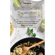 The Simple Keto Vegetarian Cookbook: Lose Weight and Improve Health with Simple and Easy To Do Ketog... 精裝版, Lidia Wong, 英文
