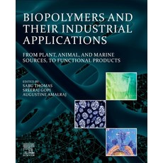 Biopolymers and Their Industrial Applications: From Plant Animal and Marine Sources to Functional... 平裝版, Elsevier, 英文
