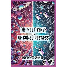 (英文圖書) The Multiverse of Consciousness: Unraveling the Illusion of Spacetime 平裝版, Independently Published, 英文