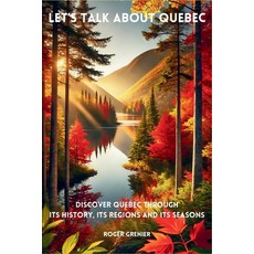 (英文圖書) Let's talk about Quebec: Discover Quebec through its history its regions and i... 平裝版, Roger Grenier, 英文