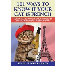 (英文圖書) 101 Ways To Know If Your Cat Is French: How To Talk To Your Cat About Their Secret Life and L... 平裝版, Plain Scribes Press, 英文