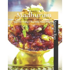 Madhuram: Sugar free Healthy & Nourishing Dessert Recipes 平裝版, Independently Published, 英文