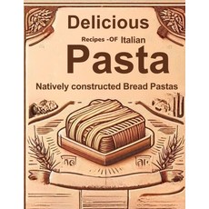 (英文圖書) Delicious Recipes of Italian Pasta Natively constructed Bread Pastas 平裝版, Independently Published, 英文